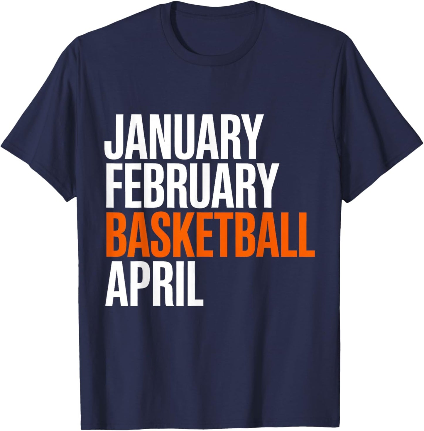 January February Basketball April - Madness College T-Shirt - T-Shirt | Navy
