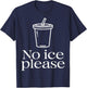 No Ice Please T-Shirt - T-Shirt | Navy