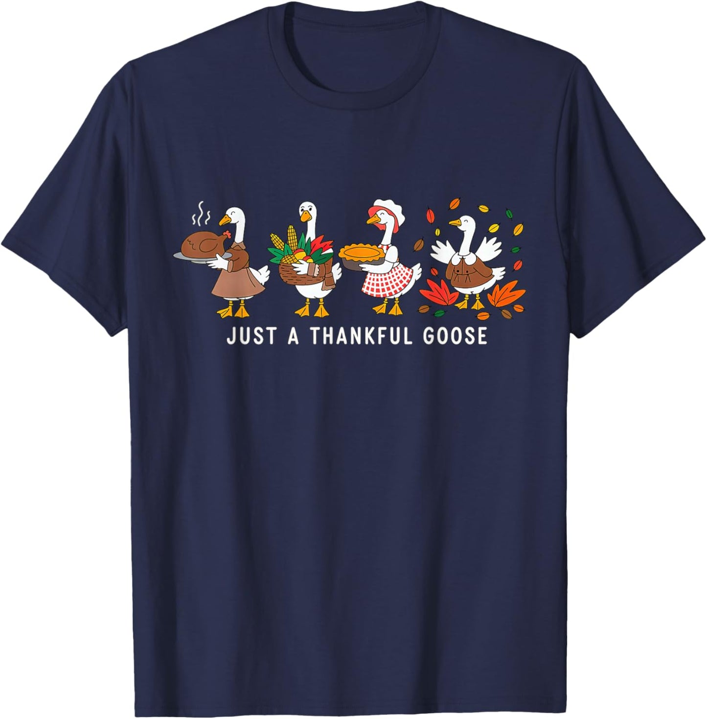 Just a Thankful Goose Silly Thanksgiving Fall T-Shirt - T-Shirt | Navy