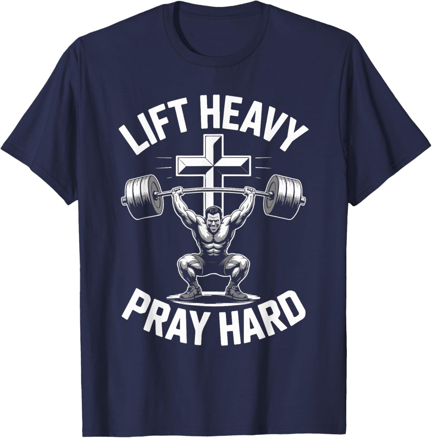 Lift Heavy Pray Hard Bodybuilding Motivation T-Shirt - T-Shirt | Navy