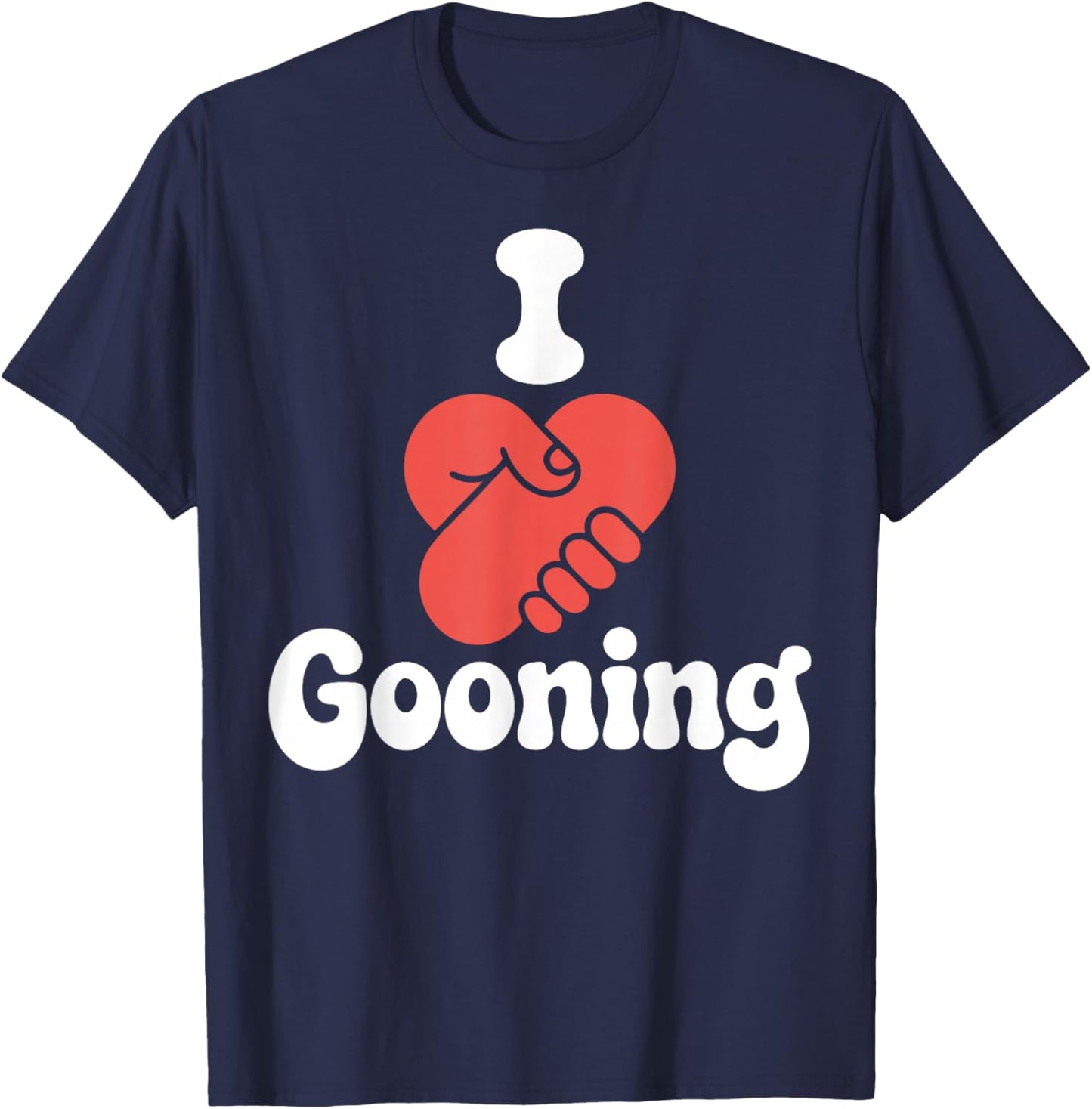 I Love Gooning T-Shirt - T-Shirt | Navy