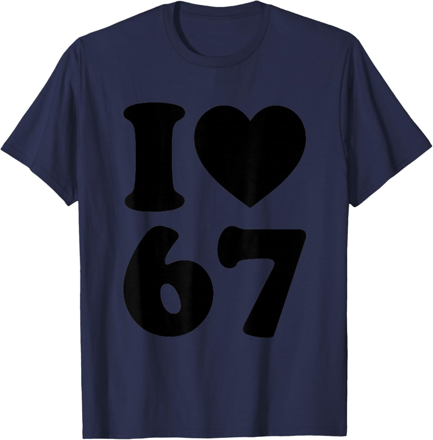 I Love 67 Funny I Heart 67 Birthday Women Couple T-Shirt - T-Shirt | Navy