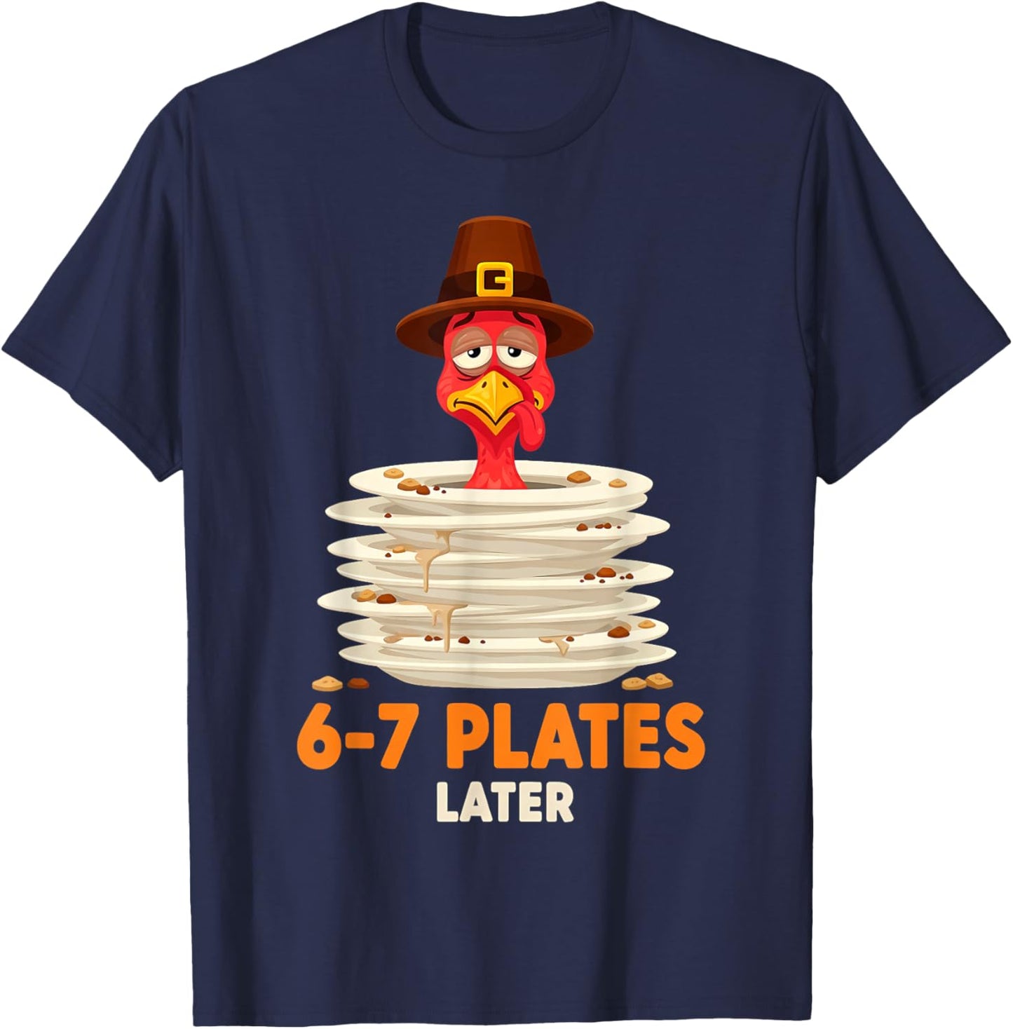 6-7 Plates Later 67 Meme Thanksgiving Turkey Day Six Seven T-Shirt - T-Shirt | Navy