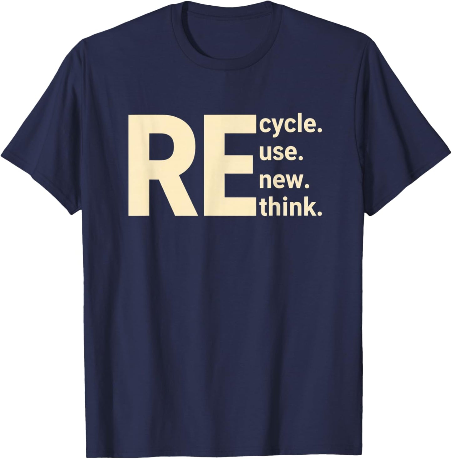 Re Cycle Use New Think Sustainability Eco Message Nature T-Shirt - T-Shirt | Navy