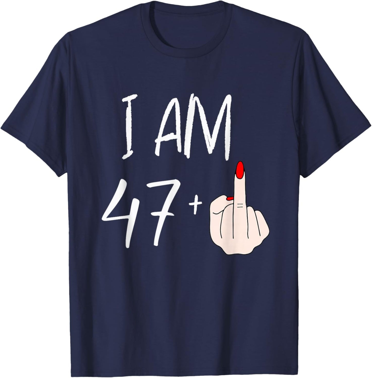 I Am 47 Plus 1 Funny for A 47th Birthday T-Shirt - T-Shirt | Navy