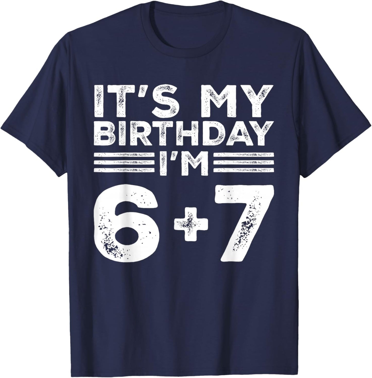 Funny It's My Birthday I'm 6 7 Six Seven Meme 13th Birthday T-Shirt - T-Shirt | Navy