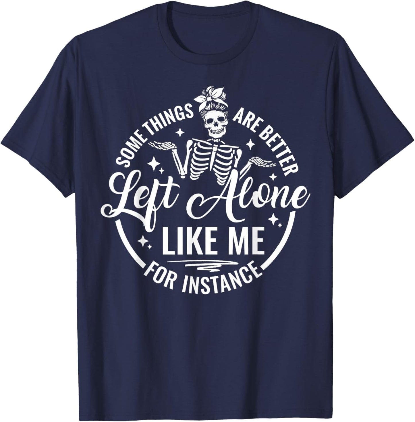 Funny Skeleton Some Things are Better Left Alone Like Me T-Shirt - T-Shirt | Navy