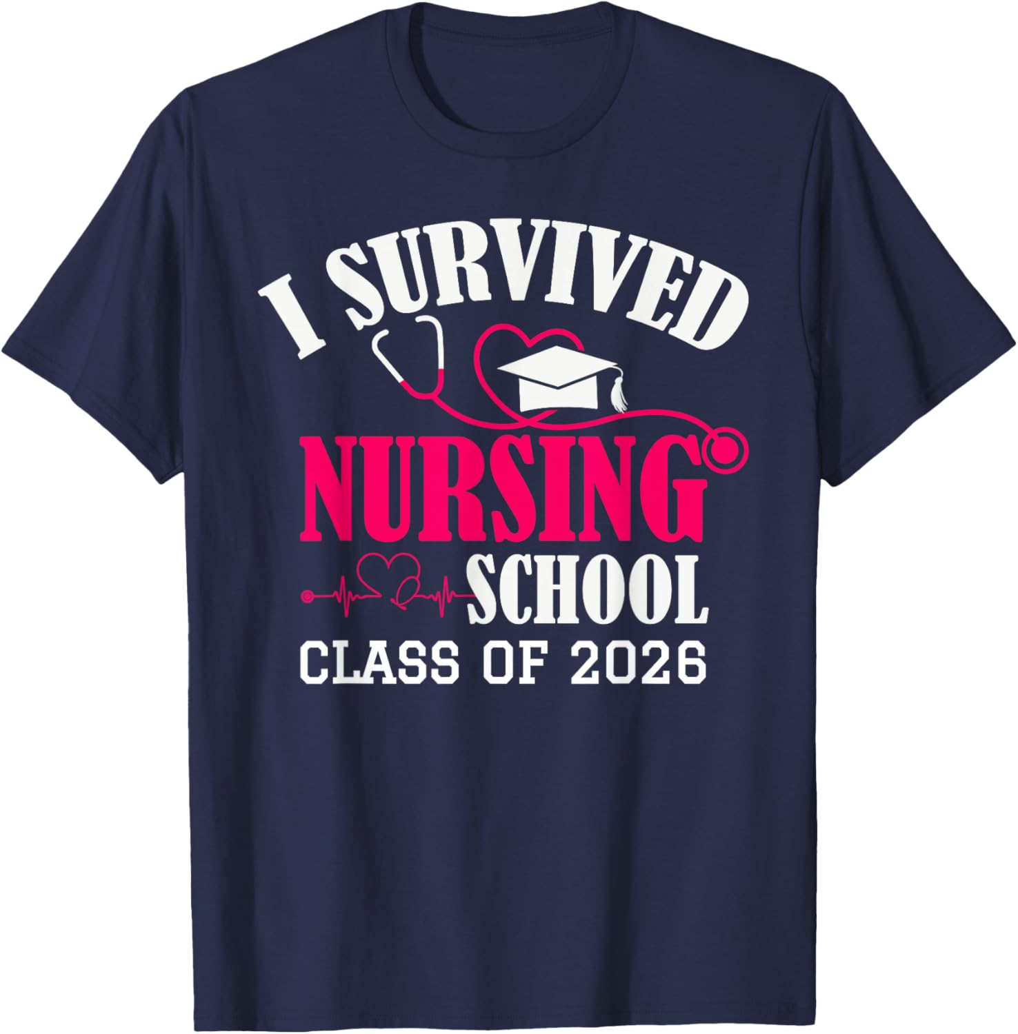 I Survived Nursing School Class of 2026 New Nurse Graduation T-Shirt - T-Shirt | Navy