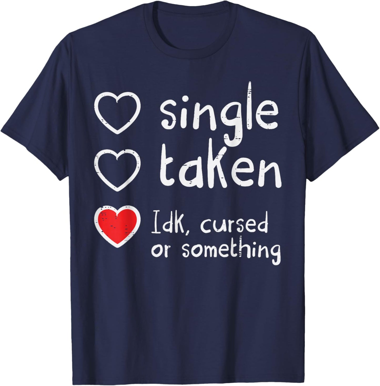 Valentines Day Single Taken IDK Cursed Funny Women Men T-Shirt - T-Shirt | Navy