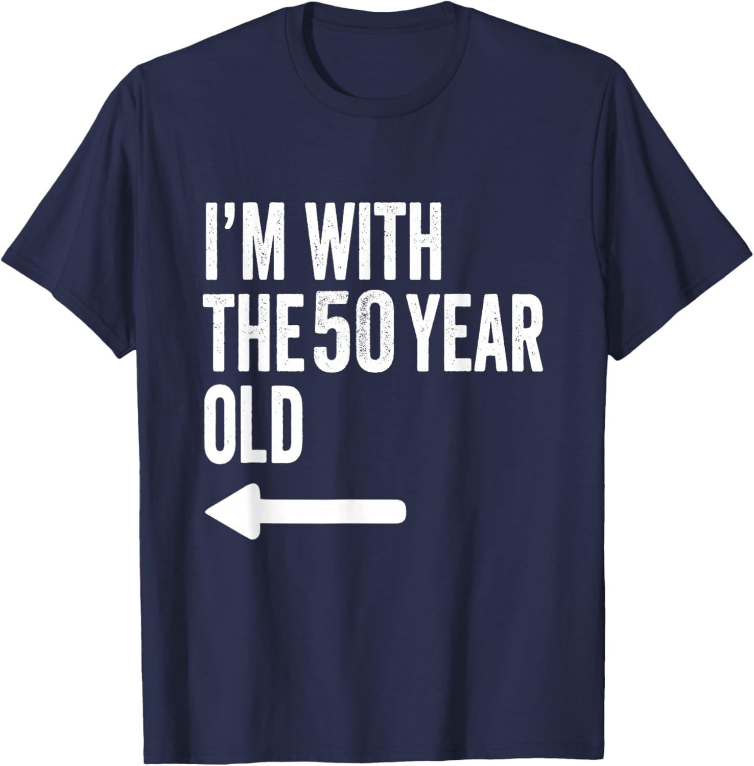Im with The 50 Year Old Matching Turning 50 Funny T-Shirt - T-Shirt | Navy