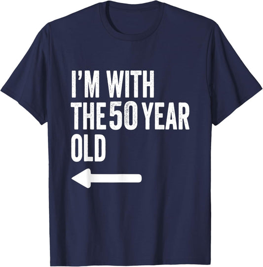Im with The 50 Year Old Matching Turning 50 Funny T-Shirt - T-Shirt | Navy