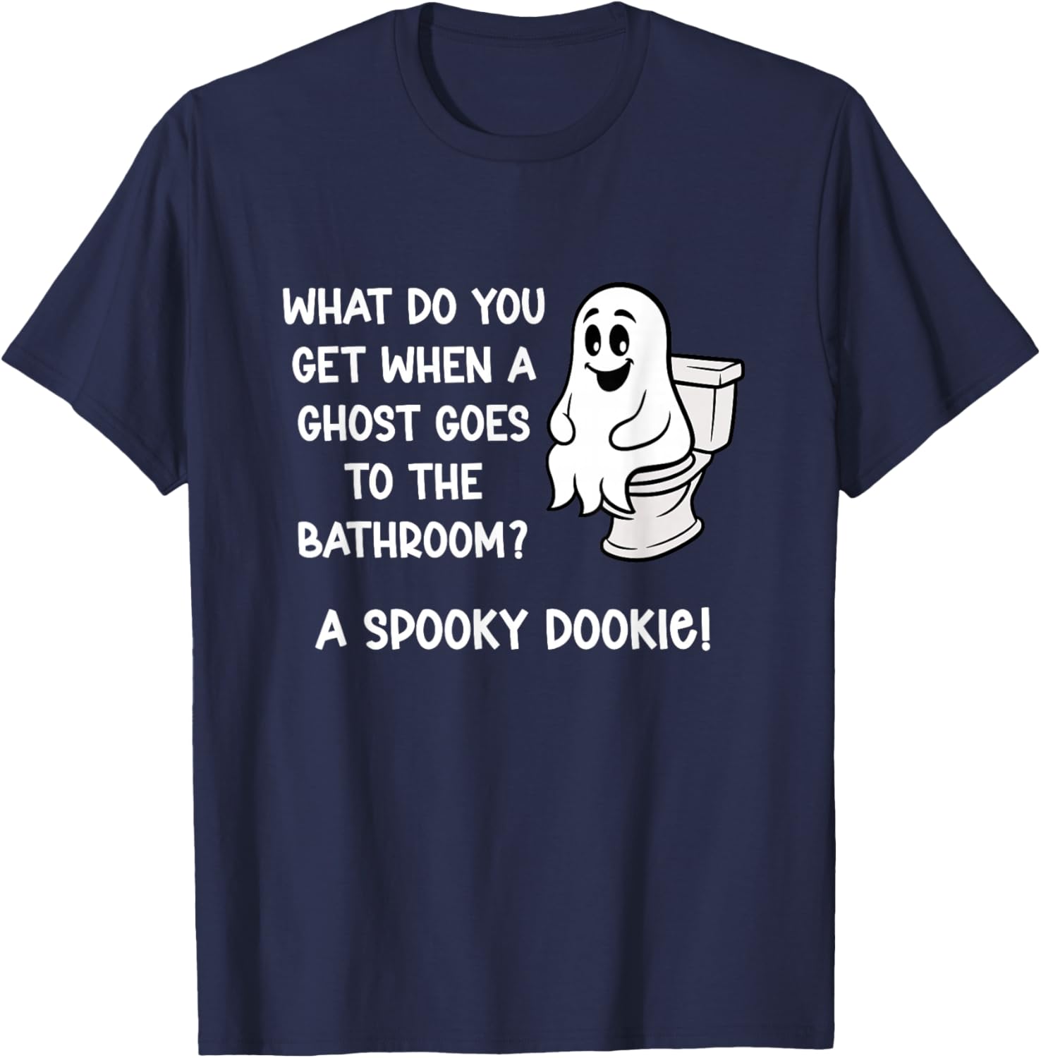 What Do You Get When A Ghost Goes to The Bathroom? Jokes T-Shirt - T-Shirt | Navy