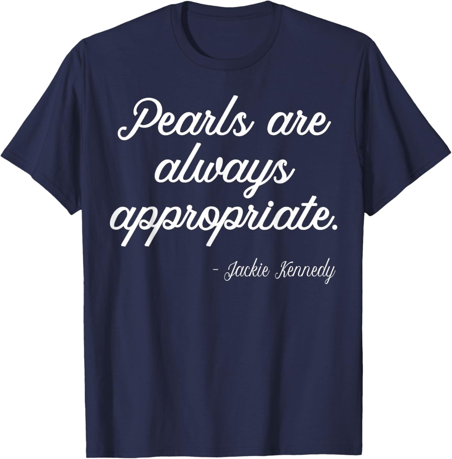 Pearls are Always Appropriate Jackie Kennedy T-Shirt - T-Shirt | Navy