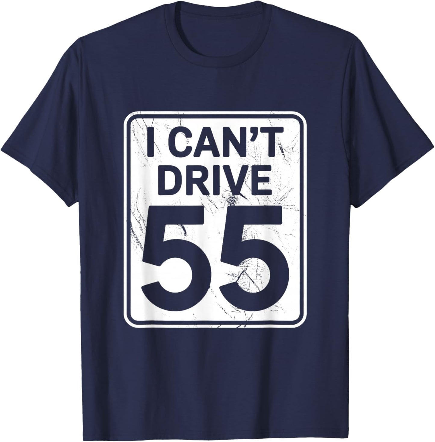 I Can't Drive 55 Funny 55th Birthday Party Fathers Day T-Shirt - T-Shirt | Navy