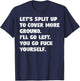 Let's Split Up to Cover Ground I'll Go Left You Go Fuck Your T-Shirt - T-Shirt | Navy