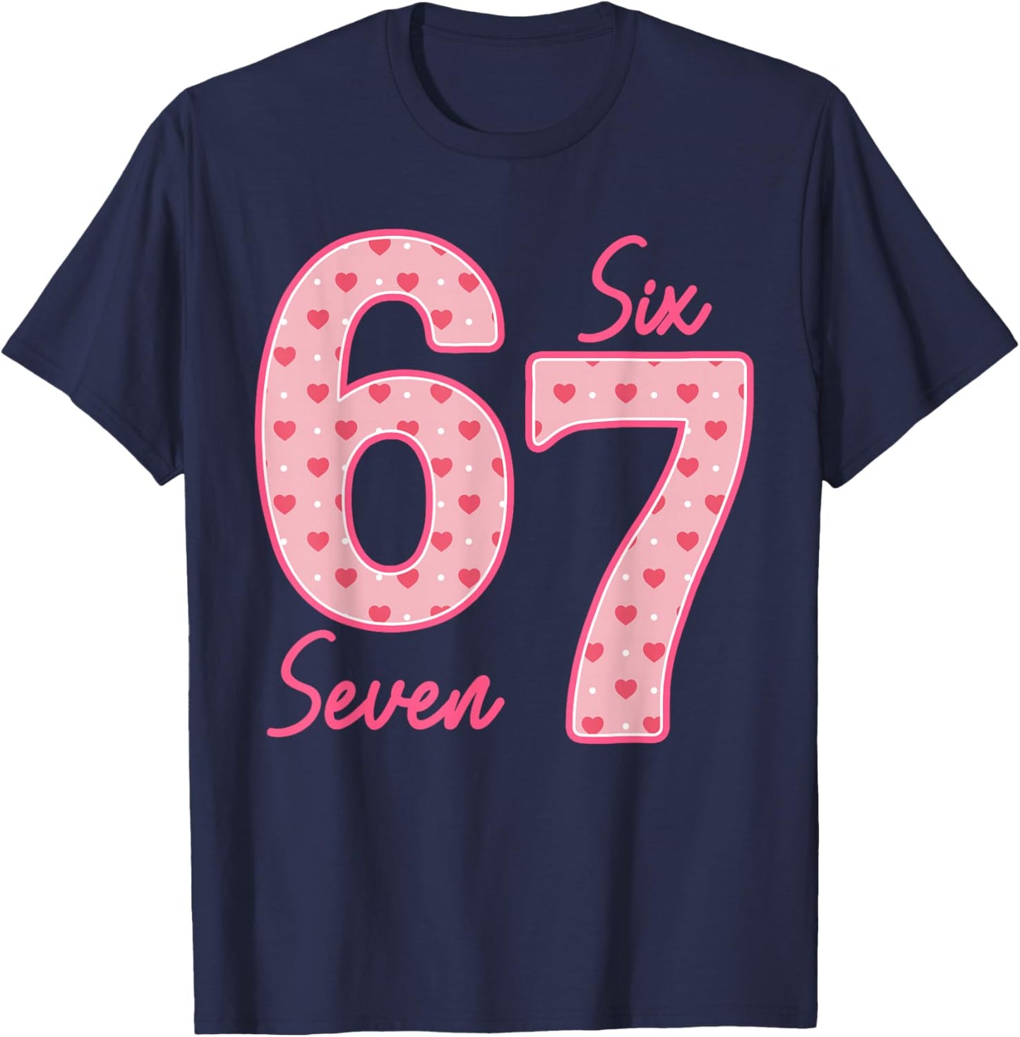 Funny 6 7 Meme Heart Gen Alpha Six Seven 67 Valentine’s Day T-Shirt - T-Shirt | Navy