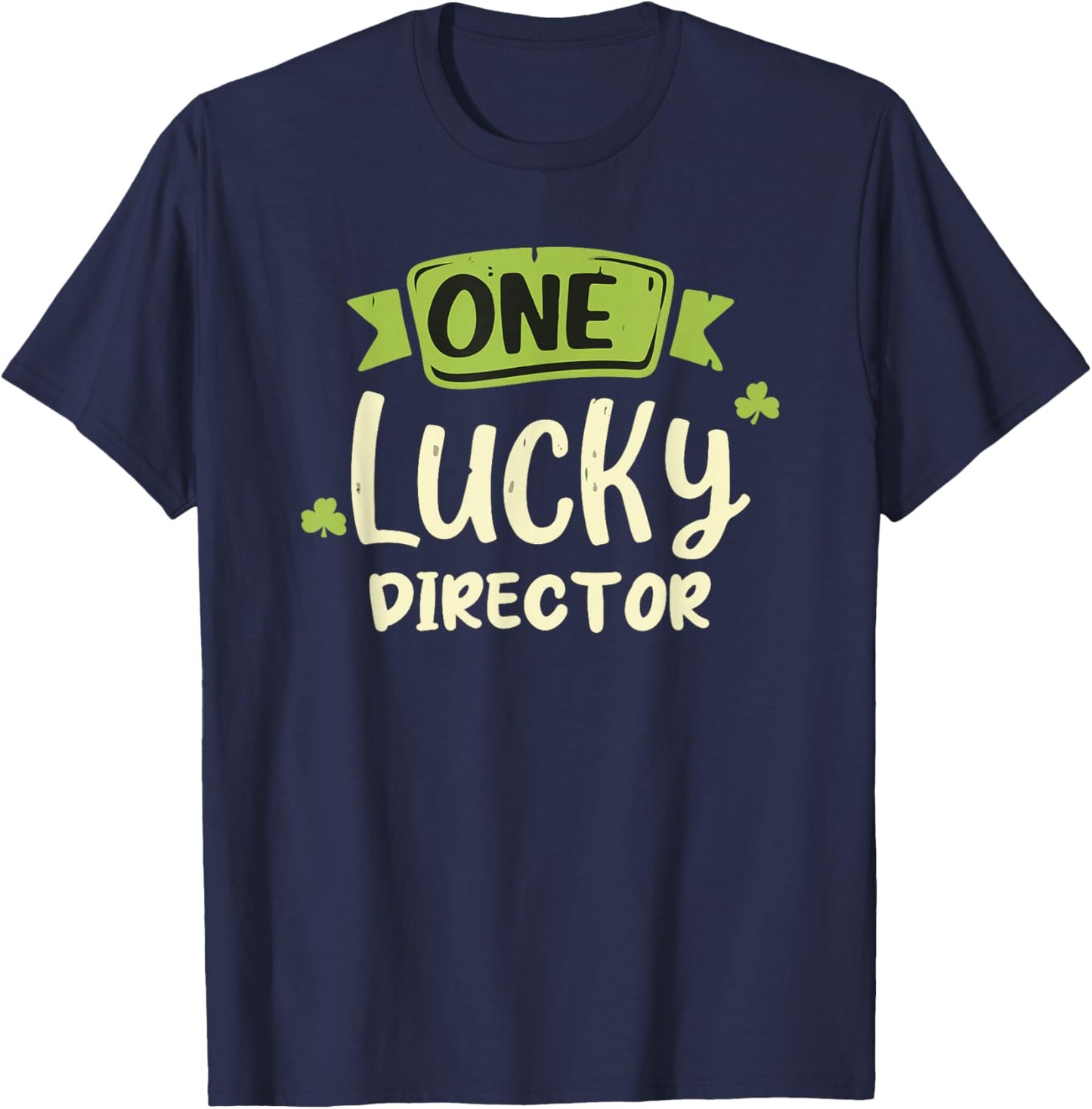 One Lucky Director St. Patrick's Day Funny T-Shirt - T-Shirt | Navy