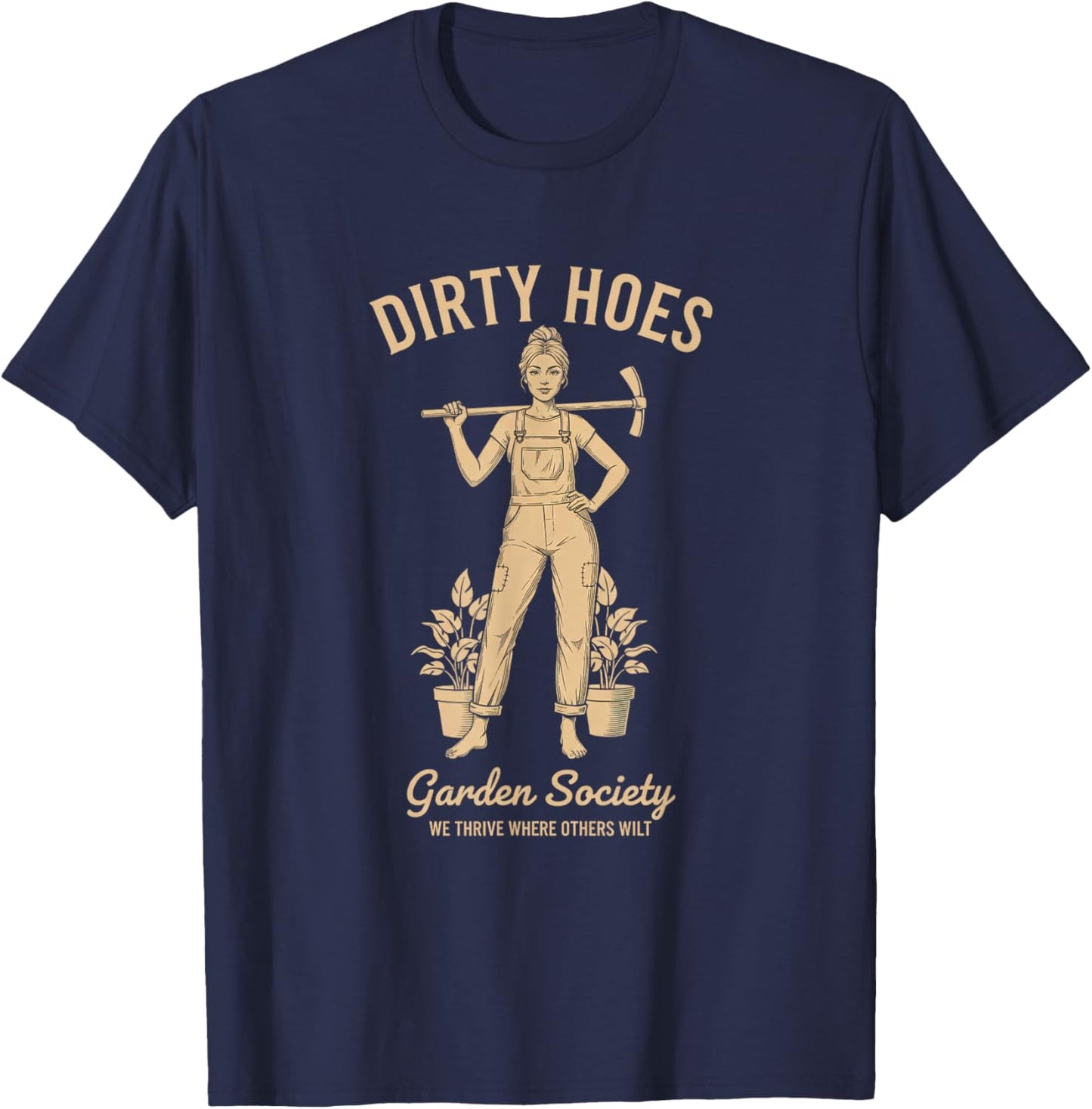 Dirty Hoes Garden Society Funny Gardening We Thrive T-Shirt - T-Shirt | Navy