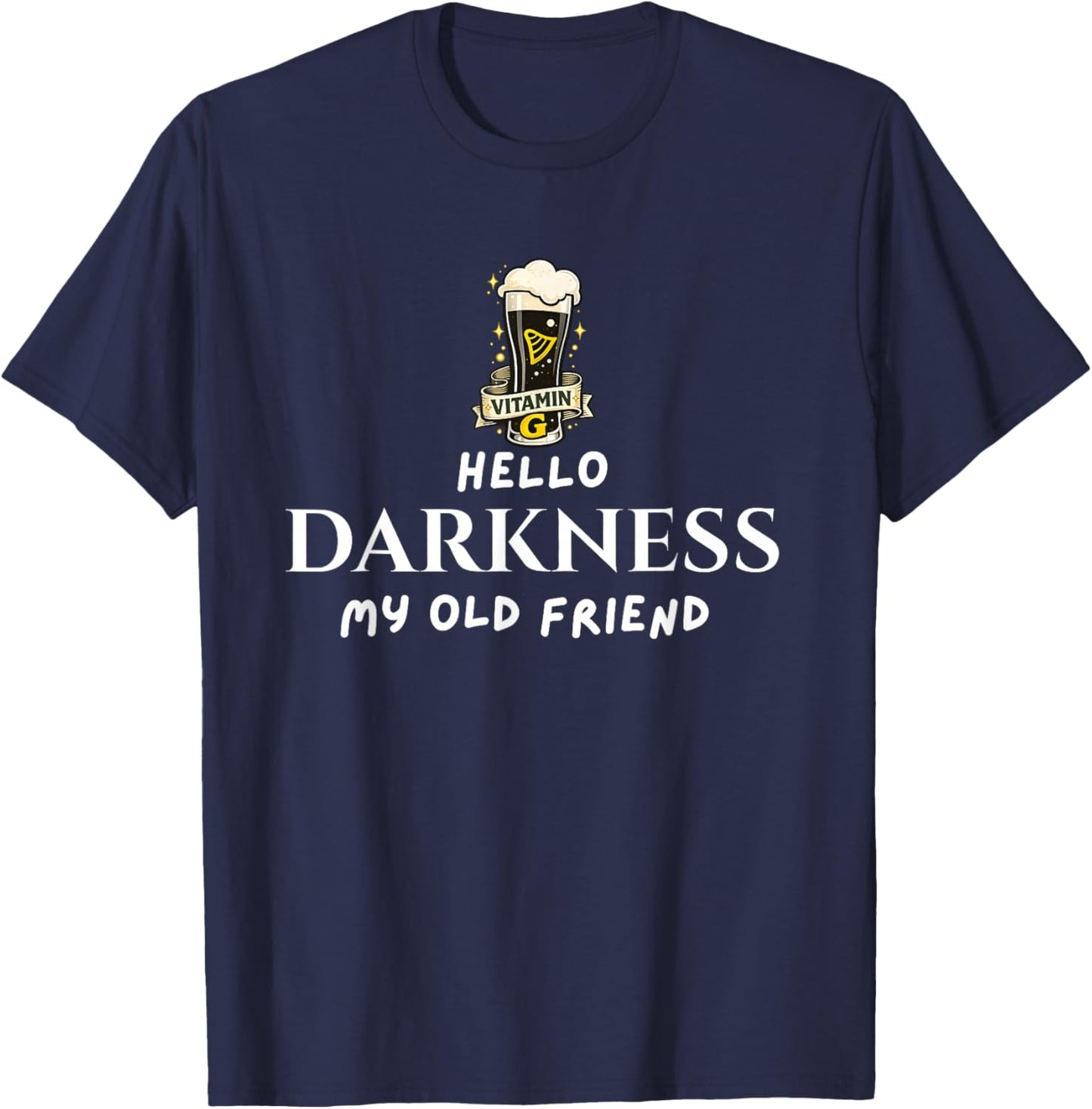 Hello Darkness Beer Old Friend Irish Drinking St Patrick Day T-Shirt - T-Shirt | Navy