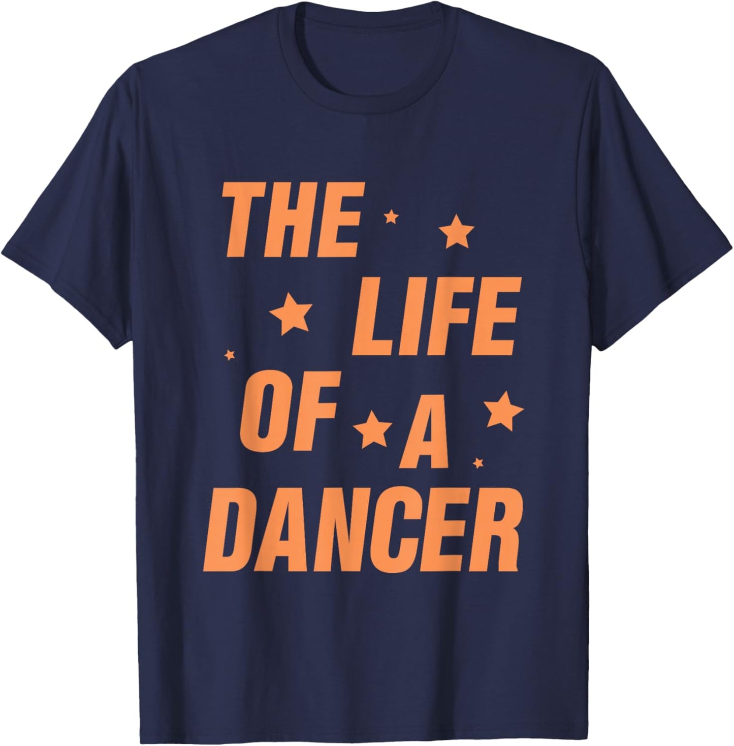 Music Show Fans The Life of A Dancer T-Shirt - T-Shirt | Navy