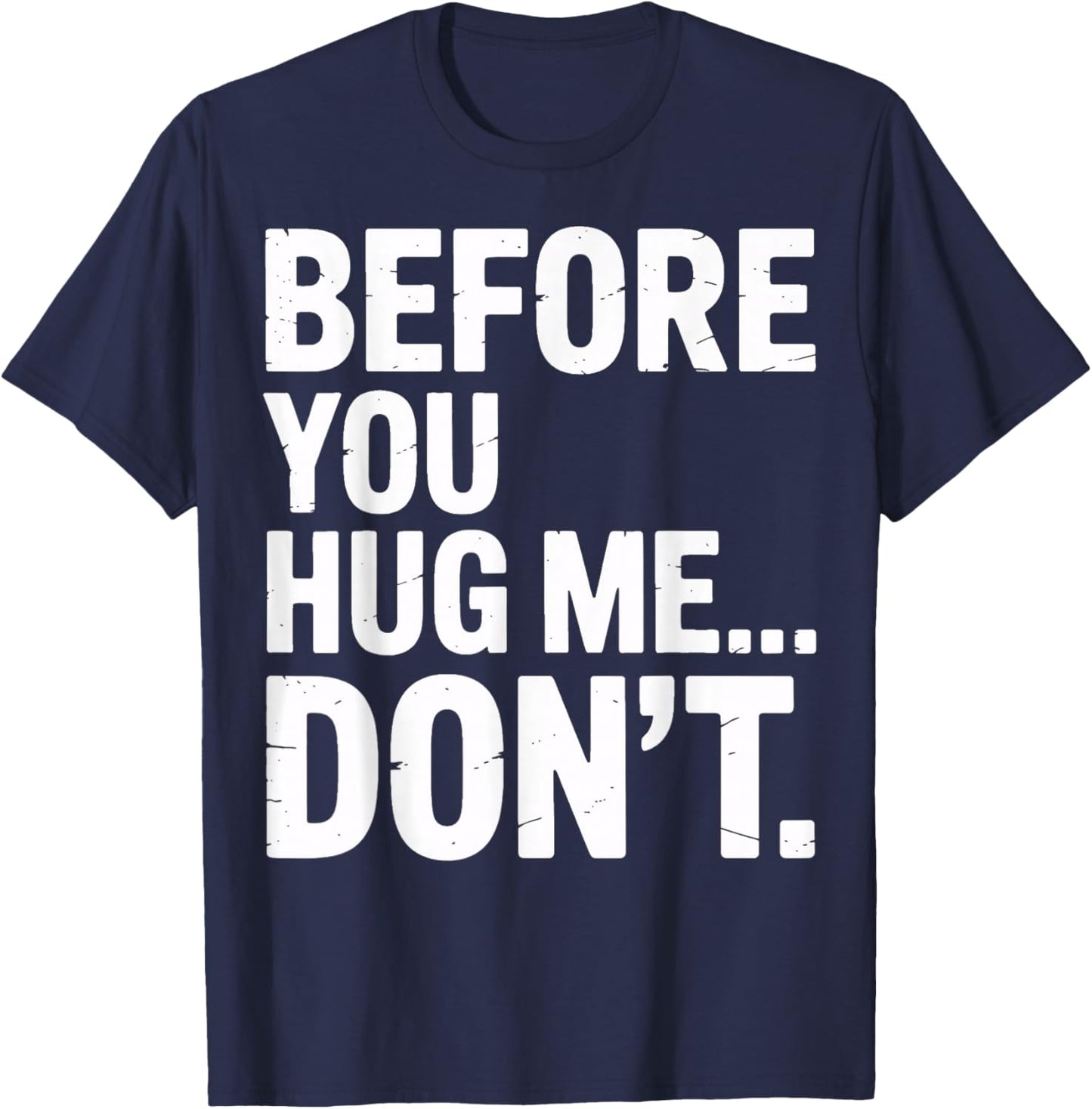Before You Hug Me Don't Social Interaction Joke T-Shirt - T-Shirt | Navy