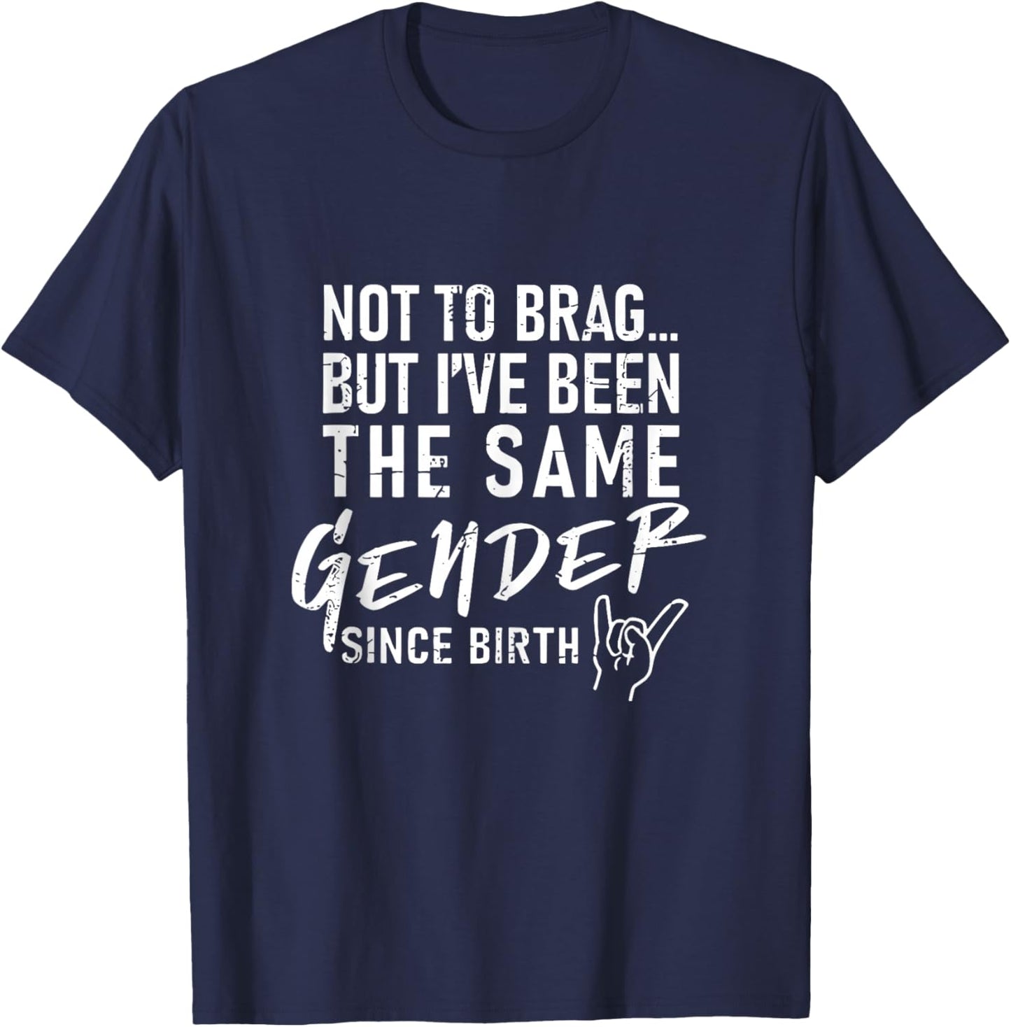 Not to Brag But I've Been The Same Gender Since Birth T-Shirt - T-Shirt | Navy