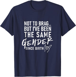 Not to Brag But I've Been The Same Gender Since Birth T-Shirt - T-Shirt | Navy