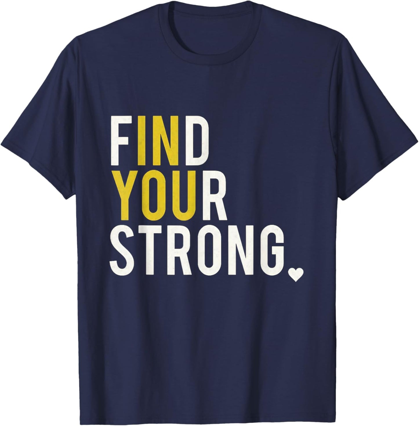 Inspirational Empowerment Find Your Strong in You Motivation T-Shirt - T-Shirt | Navy