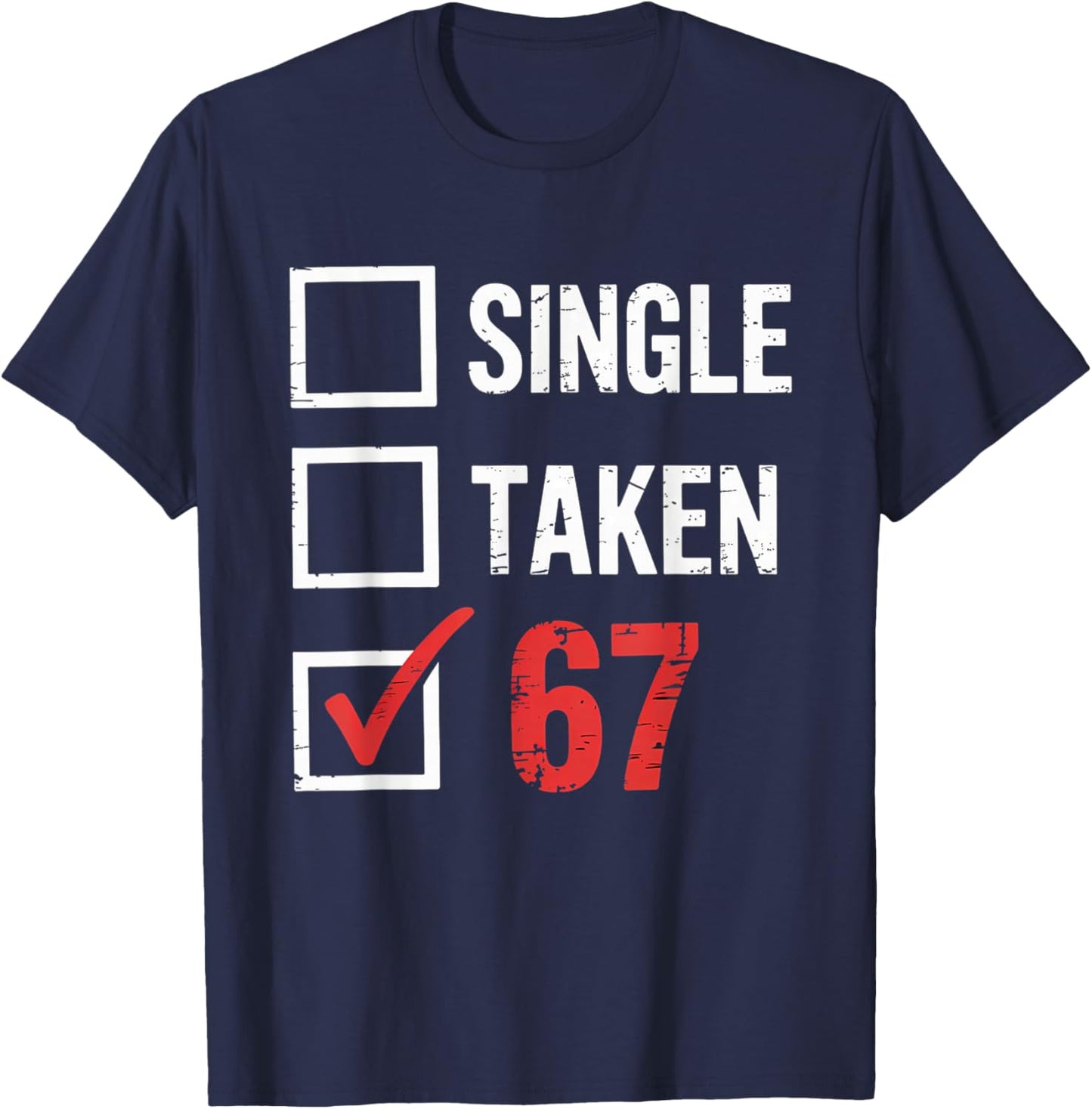 6 7 Six Seven Valentines Single Taken 67 Girls Boys Kids T-Shirt - T-Shirt | Navy