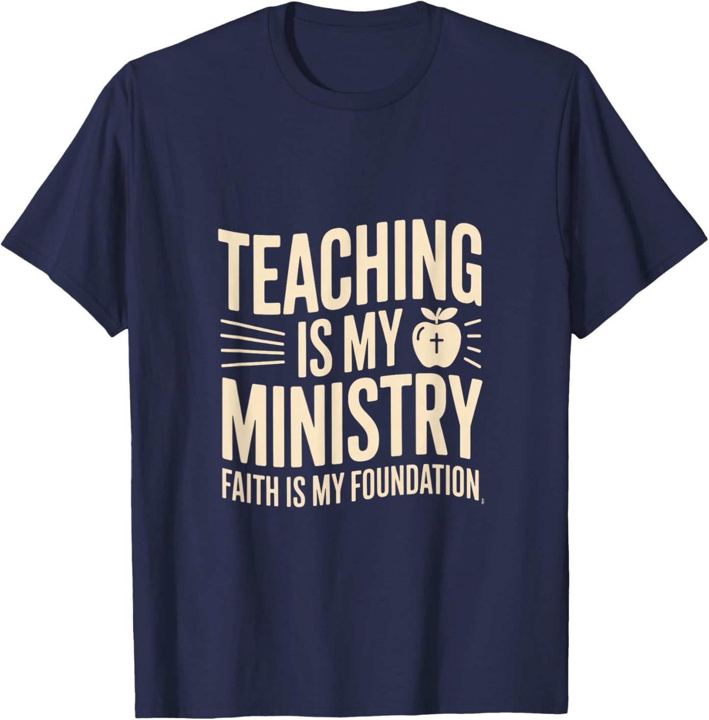 Teaching is My Ministry Faith is My Foundation Teacher T-Shirt - T-Shirt | Navy
