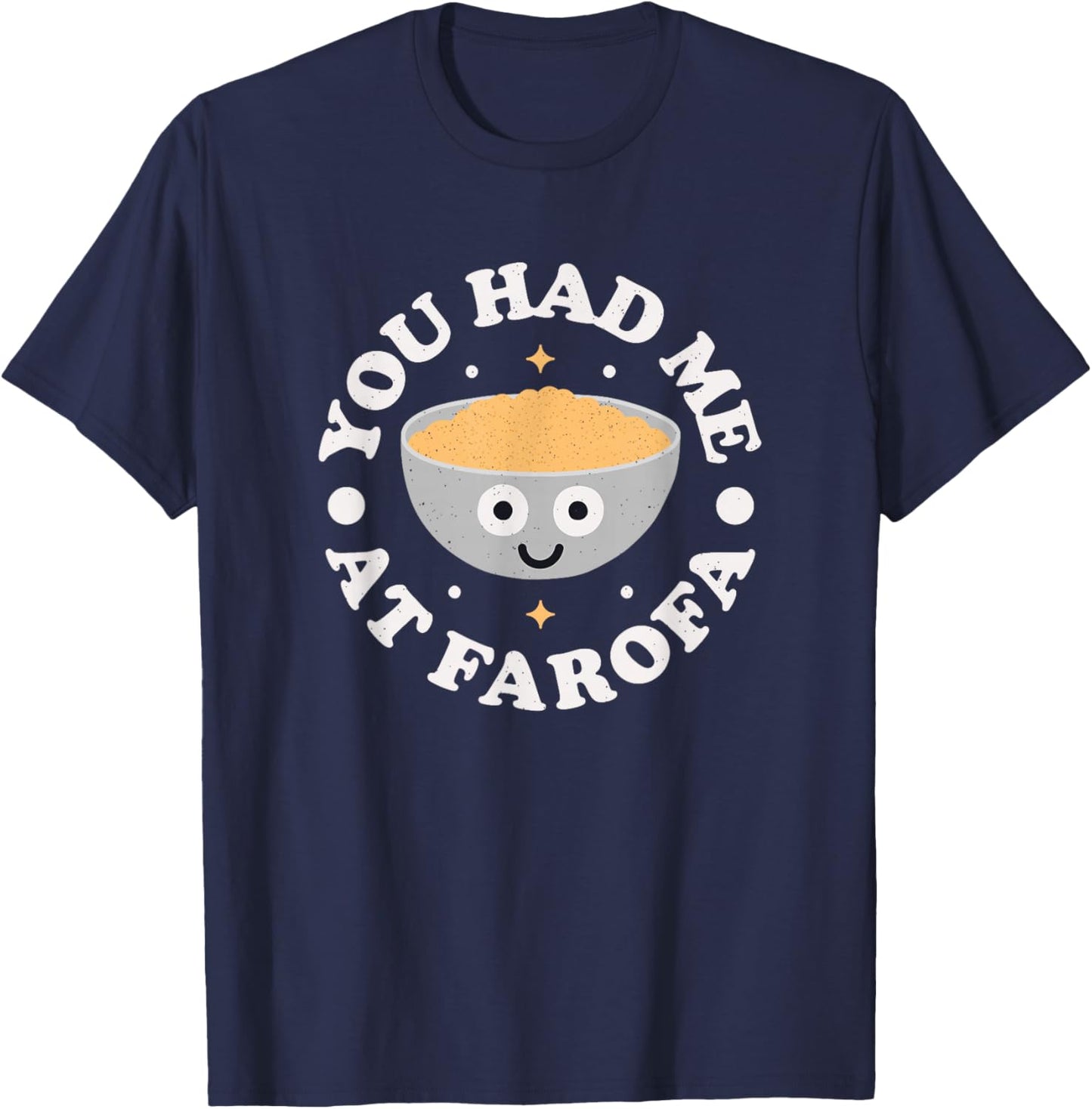 You Had Me at Farofa - Brazilian Cassava Farofa T-Shirt - T-Shirt | Navy