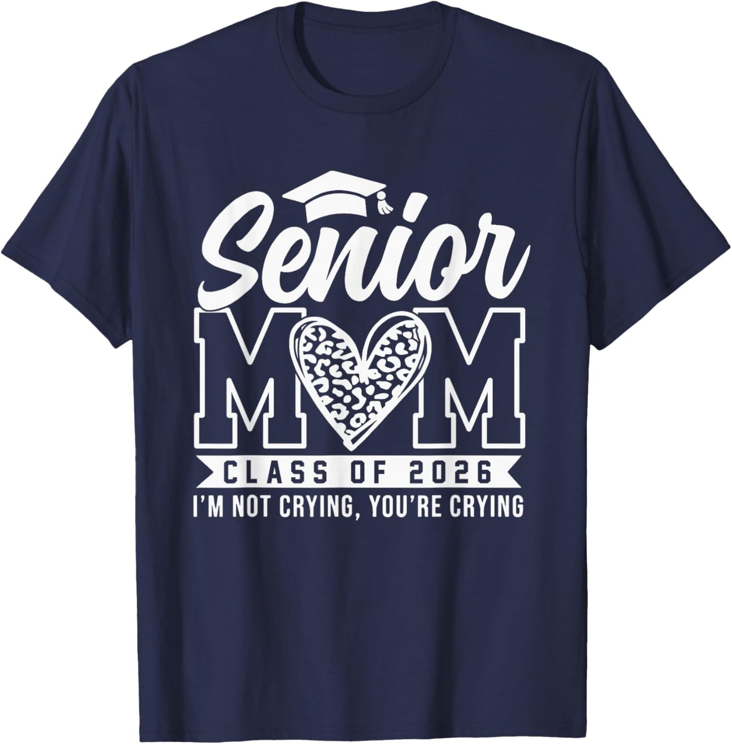 Proud Senior 2026 Mom Im Not Crying You're Crying Graduation T-Shirt - T-Shirt | Navy