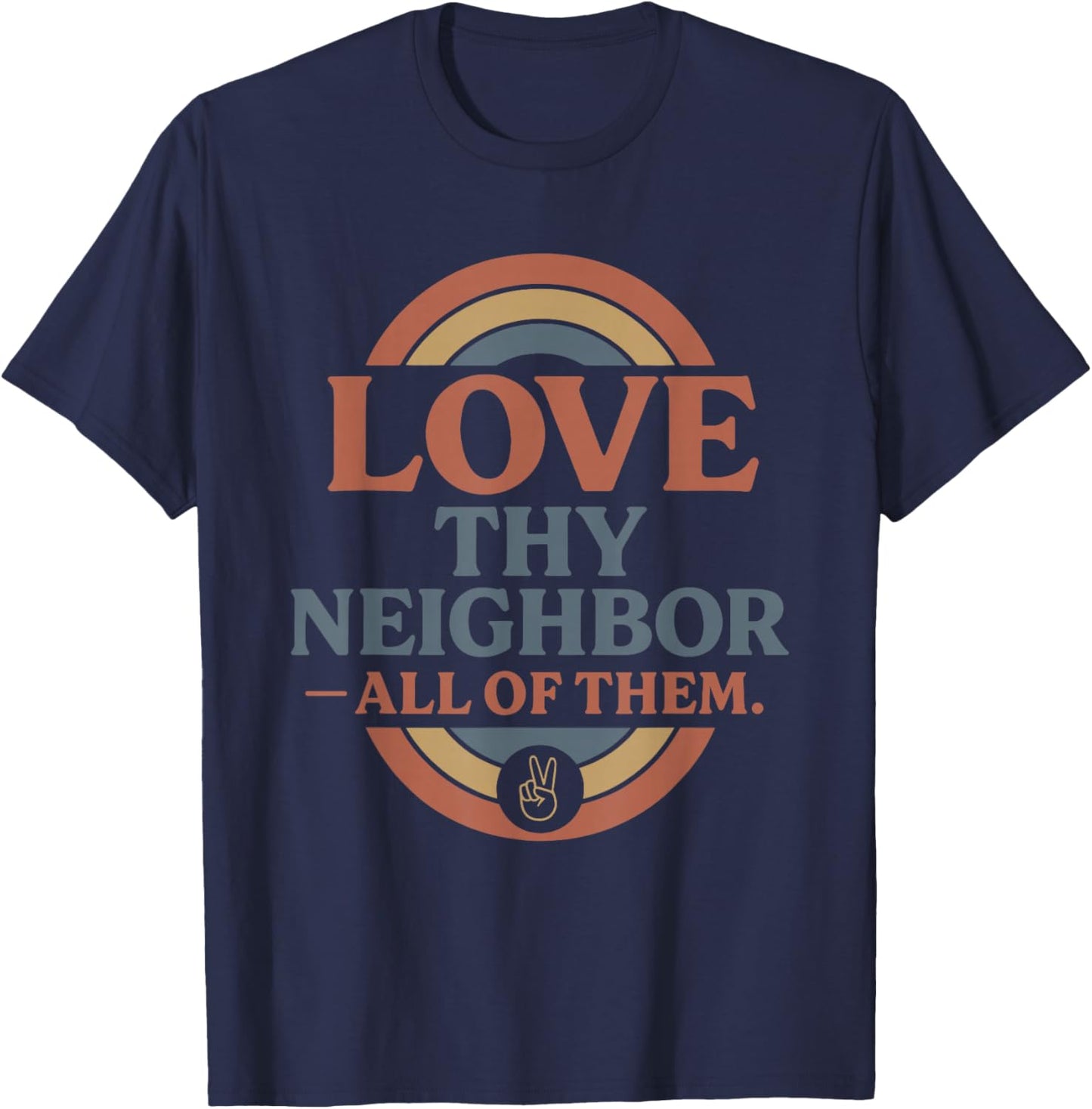 Love Thy Neighbor All of Them T-Shirt - T-Shirt | Navy
