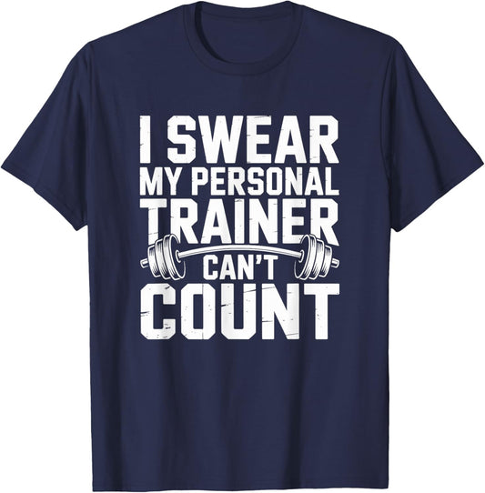 I Swear My Personal Trainer Can’t Count Fitness Gym Humor T-Shirt - T-Shirt | Navy