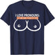 I Love Pronouns Let me She Them Titties T-Shirt - T-Shirt | Navy