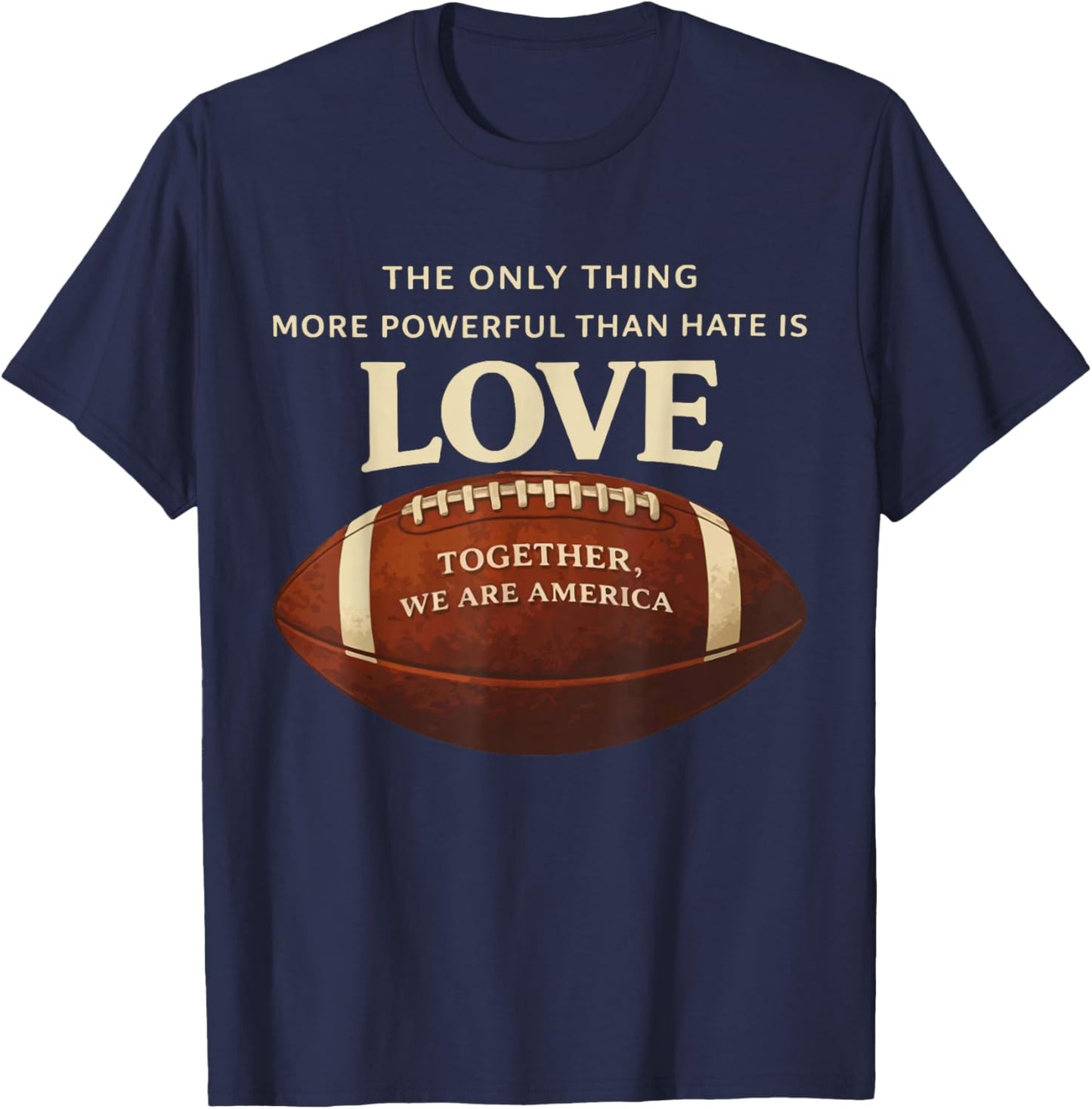 The Only Thing More Powerful Than Hate is Love Football Cute T-Shirt - T-Shirt | Navy