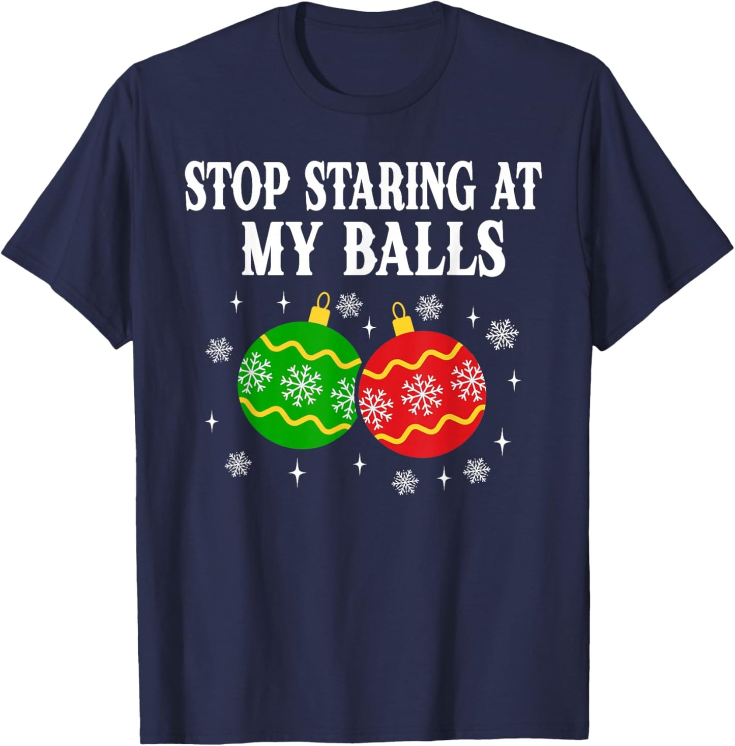 Stop Staring at My Balls Funny Christmas Party T-Shirt - T-Shirt | Navy