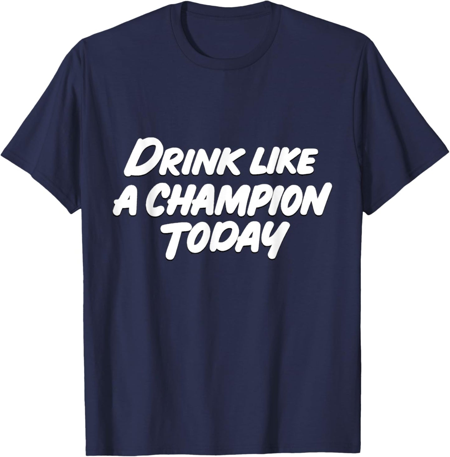 Like a Champion Today Funny T-Shirt - T-Shirt | Navy
