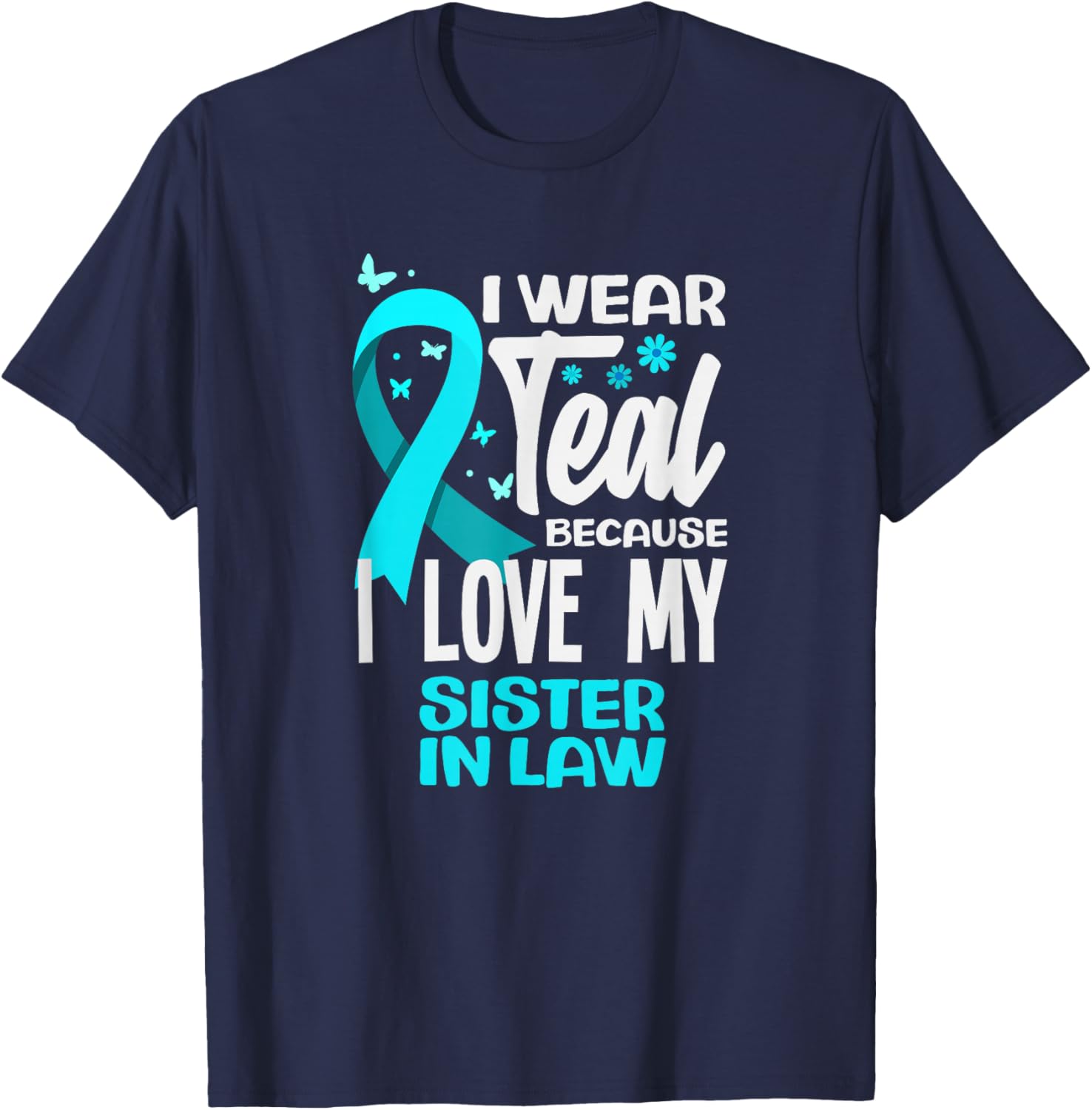 I Wear Teal Because I Love My Sister in Law Cervical Cancer T-Shirt - T-Shirt | Navy