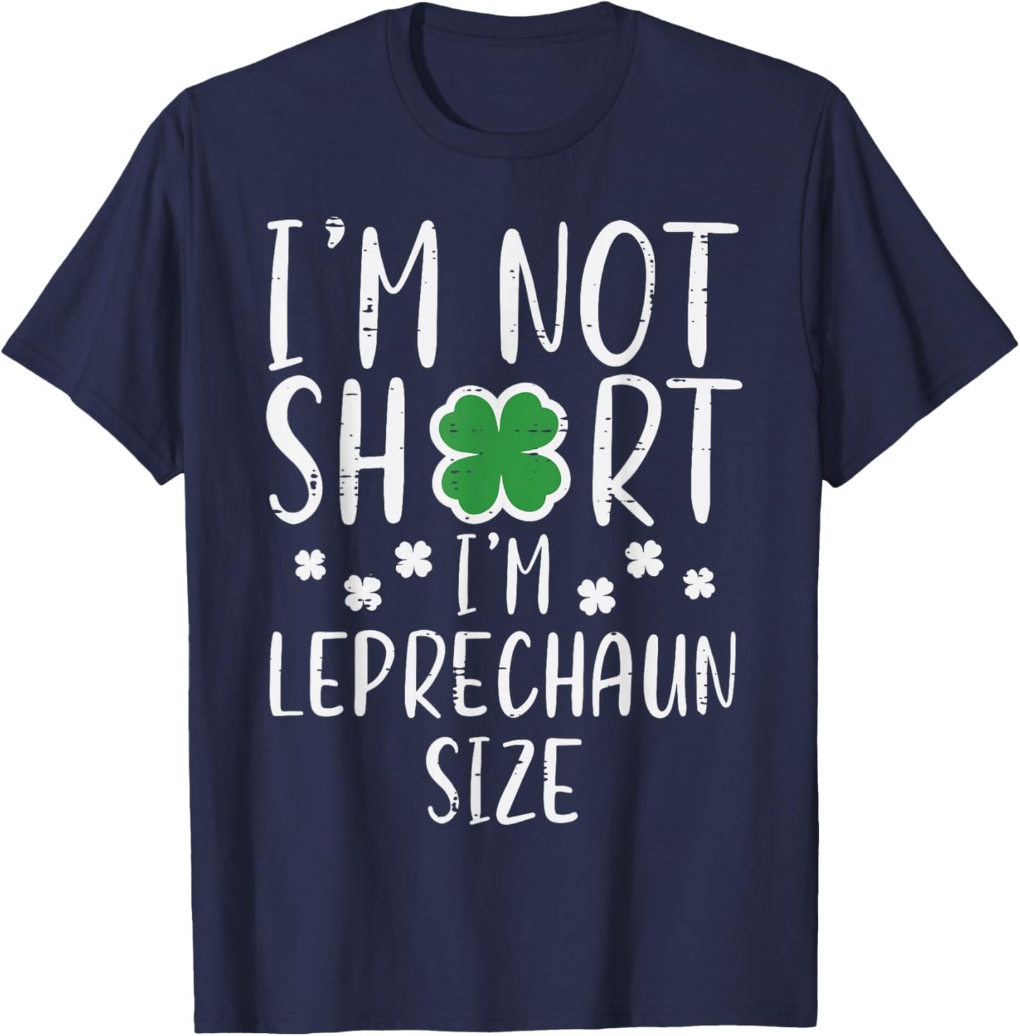 St Patricks Day Not Short Im Leprechaun Size Women Men Kids T-Shirt - T-Shirt | Navy