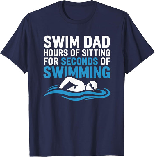 Swim Dad Hours of Sitting for Seconds of Swimming T-Shirt - T-Shirt | Navy