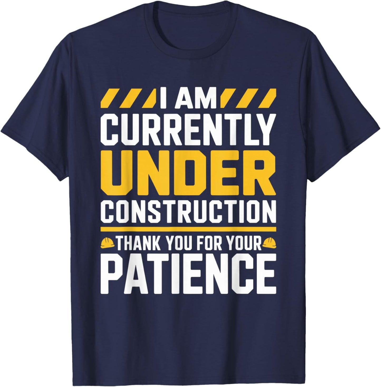 Im Currently Under Construction Thank You for Your Patience T-Shirt - T-Shirt | Navy