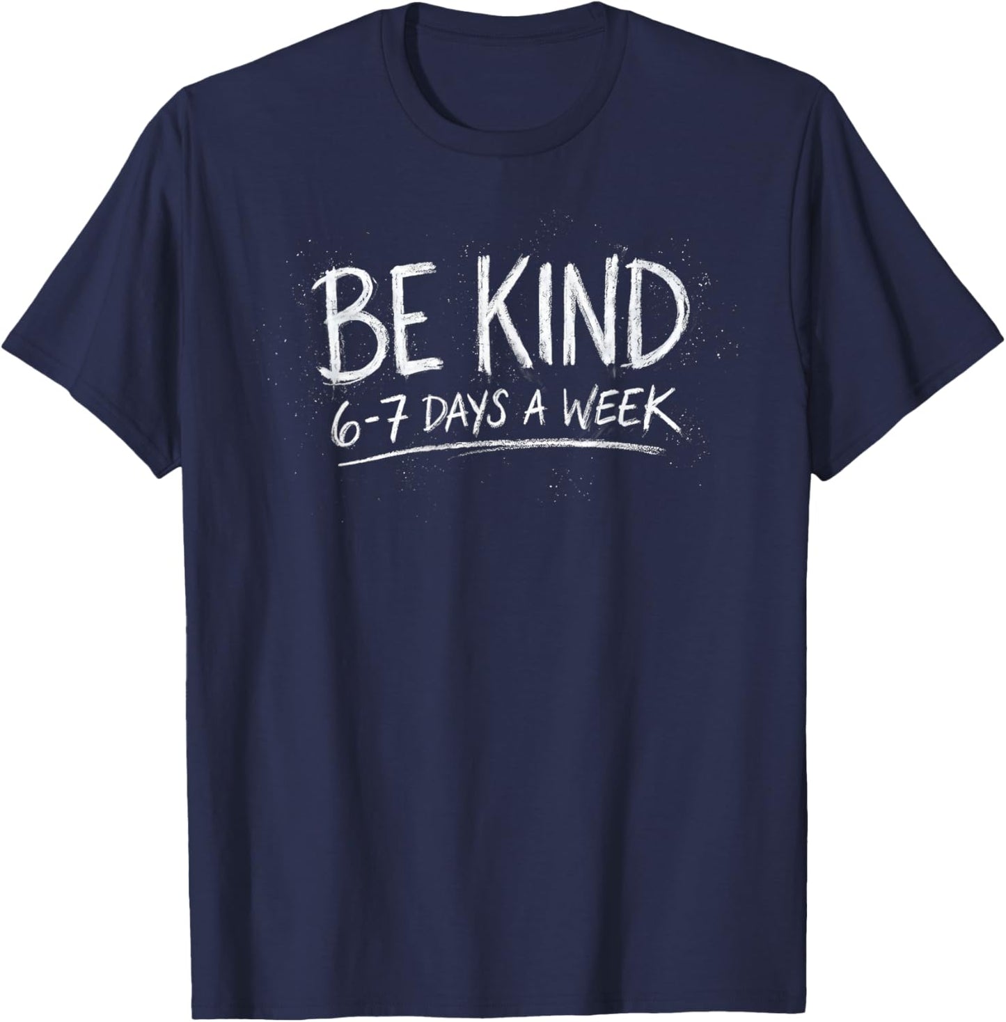 Be Kind 6-7 Days A Week Kindness Teacher Kids Six Seven T-Shirt - T-Shirt | Navy