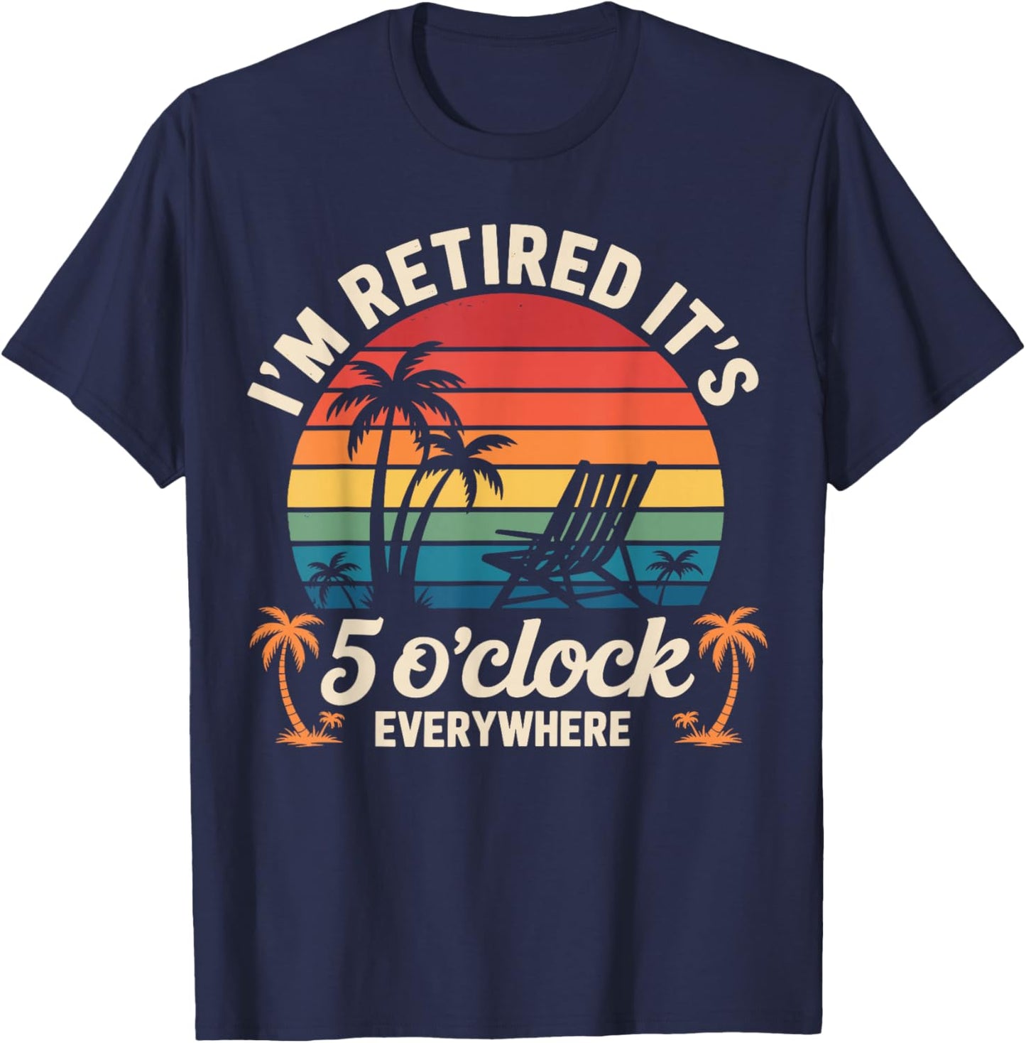 Im Retired its 5 Oclock Everywhere T-Shirt - T-Shirt | Navy
