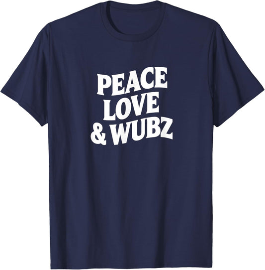Peace Love & Wubz EDM Dubstep Rave Funny Dance Phrase T-Shirt - T-Shirt | Navy