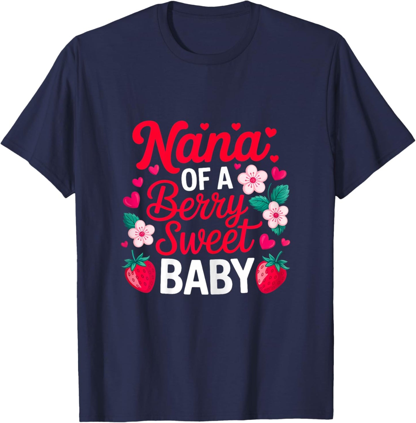 Nana of A Berry Sweet One Strawberry Baby First Birthday T-Shirt - T-Shirt | Navy