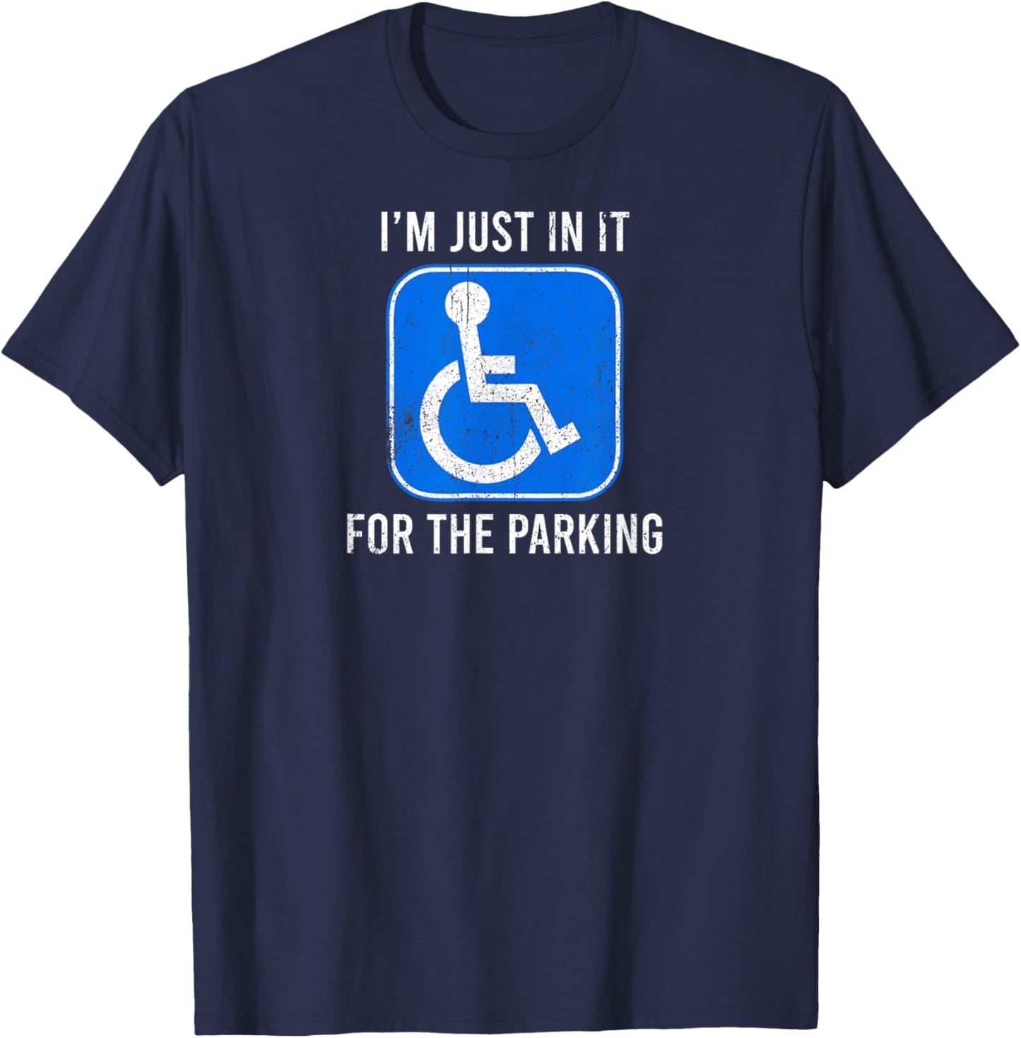 Just in It for The Parking Disabled Wheelchair Funny Joke T-Shirt - T-Shirt | Navy