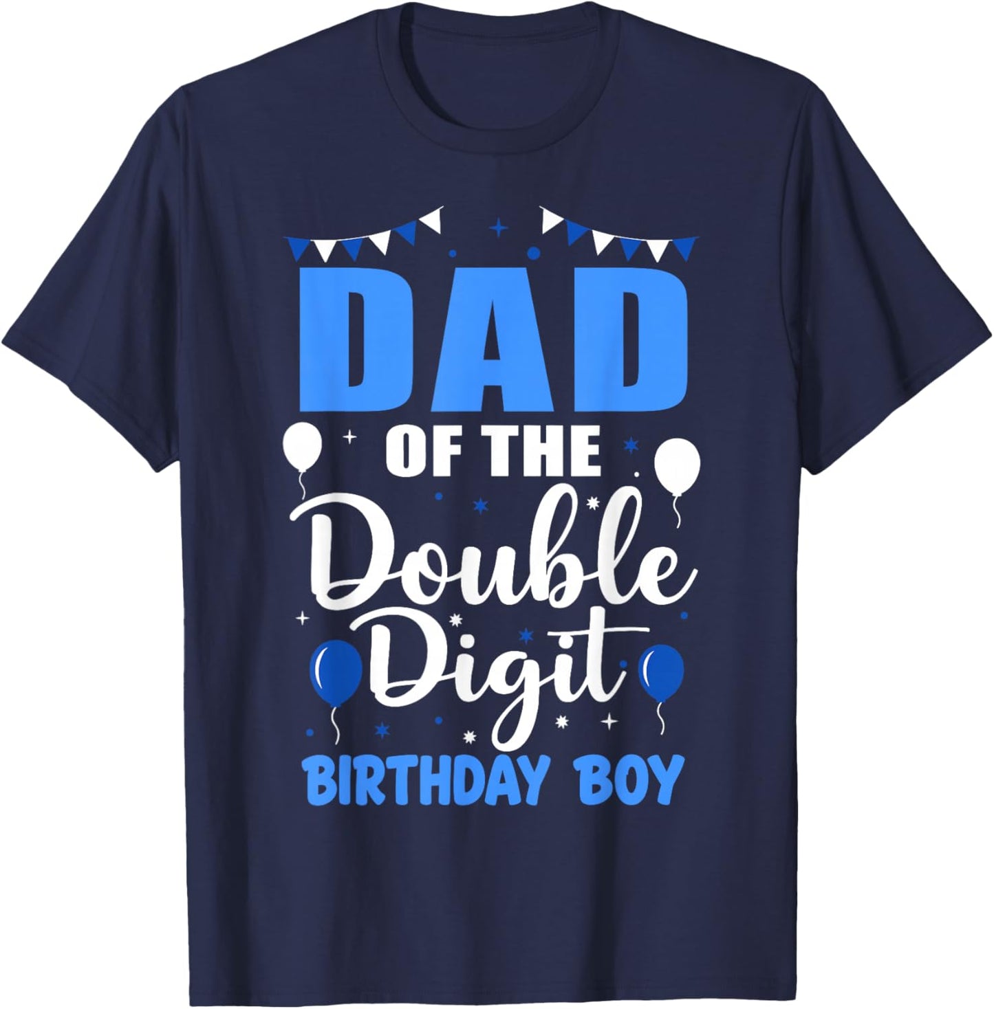 Proud Dad of The Double Digit Birthday Boy 10 Year Old 10th T-Shirt - T-Shirt | Navy