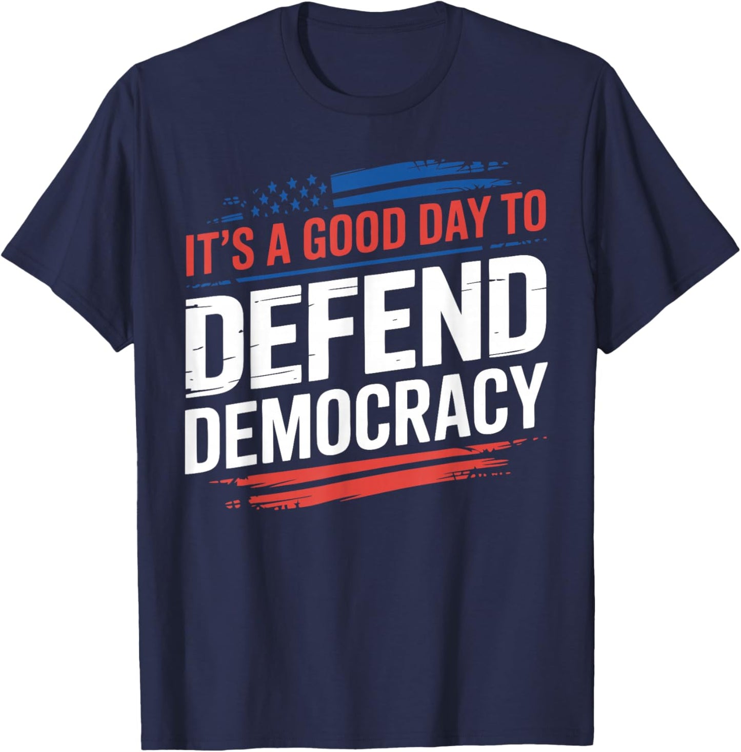 It’s a Good Day to Defend Democracy Patriotic Design T-Shirt - T-Shirt | Navy