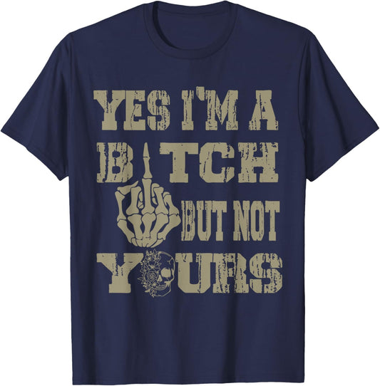 Yes Im A Bitch But Not Yours Skull Bold Quote T-Shirt - T-Shirt | Navy